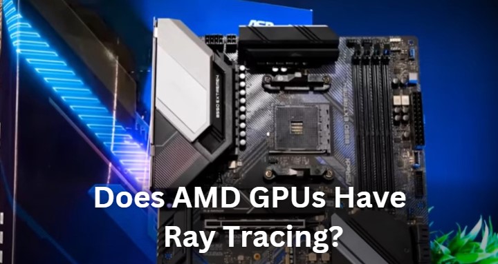 Does Amd Gpus Have Ray Tracing Pc Guiding Tips
